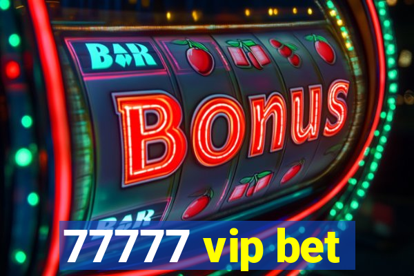 77777 vip bet